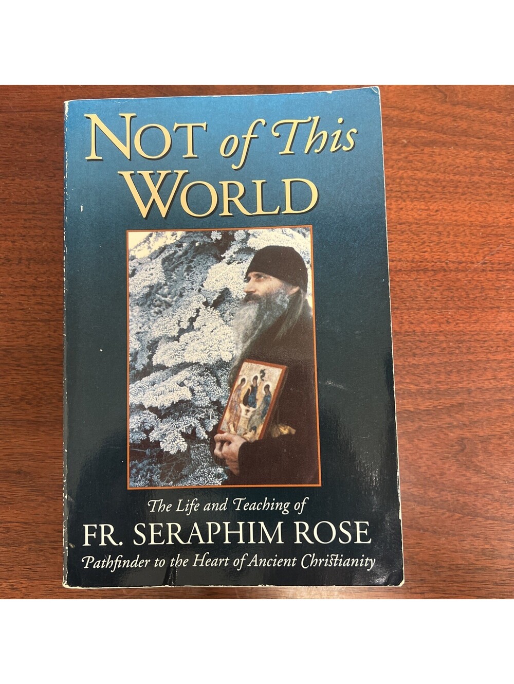 Not of This World: The Life and Teaching of Fr. Seraphim Rose 1993 Orthodoxy
